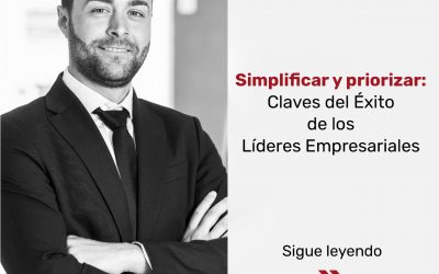 Simplificar y priorizar: Claves para el éxito de los líderes empresariales.